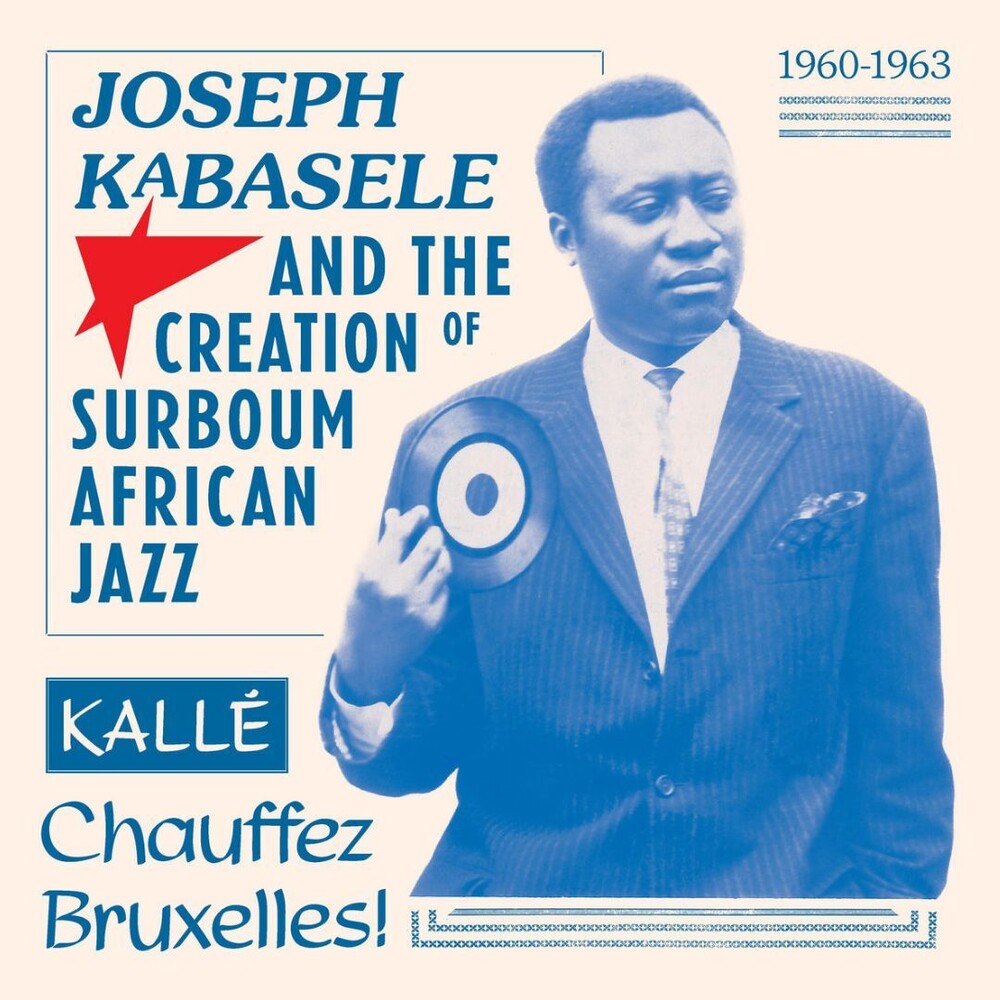 Joseph Kabasele and the Creation of Surboum African Jazz 1960-1963 Kalle Chauffez Bruxelles! [LP]
