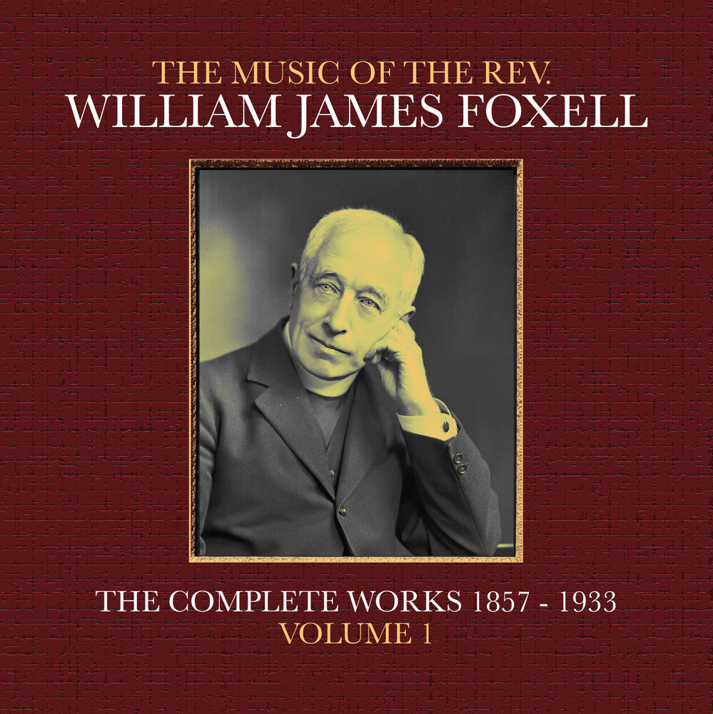 The Music Of The Rev. William James Foxell: The Complete Works 1857 - 1933. Volume 1 [CD]
