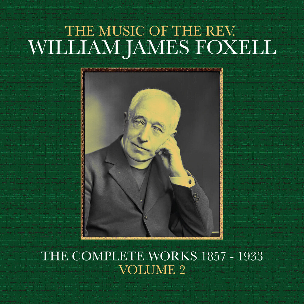 The Music Of The Rev. William James Foxell: The Complete Works 1857 - 1933. Volume 2 [CD]