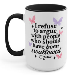 I Refuse To Argue With People Who Should Have Been Swallowed Mug (ONLINE ORDER ONLY)