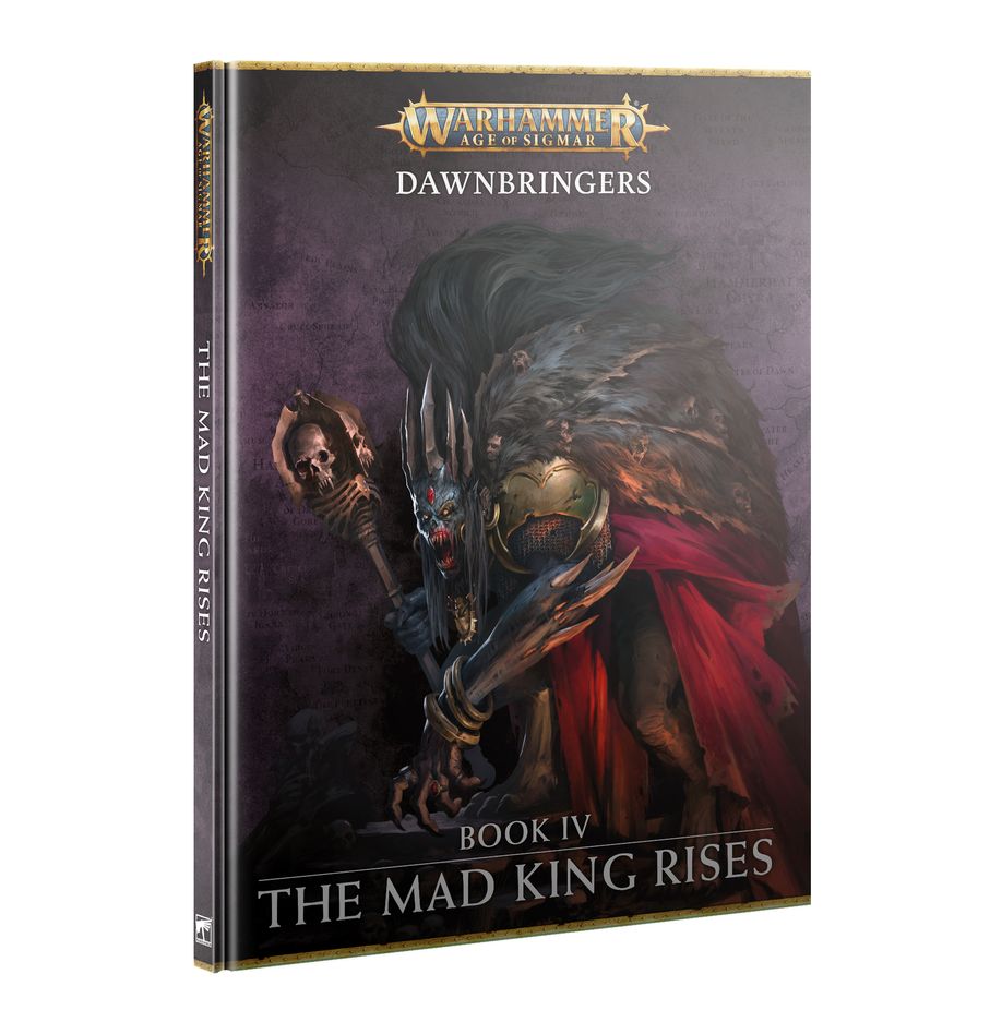 Age of Sigmar: Campaign Book - Dawnbringers Book IV: The Mad King Rises (ONLINE ORDER ONLY)