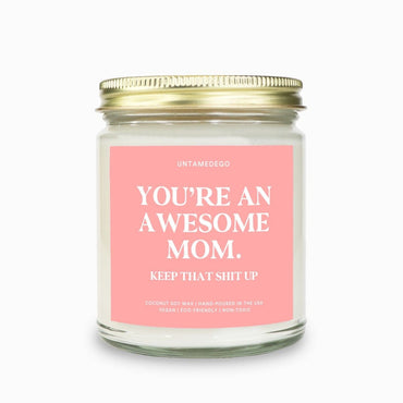 You're An Awesome Mom Keep That Shit Up Candle (ONLINE ORDER ONLY)