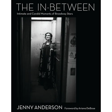 The In-Between: Intimate and Candid Moments of Broadway Stars - Hardcover (ONLINE ORDER ONLY)