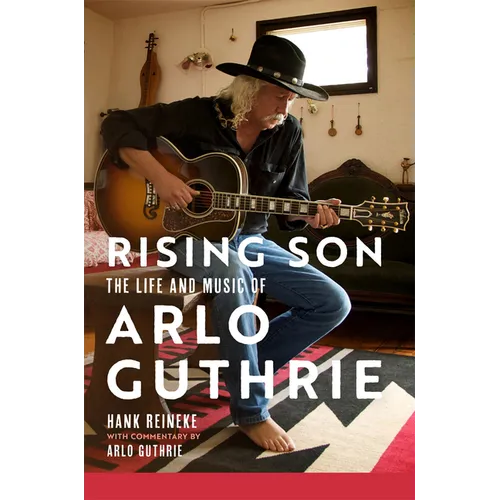 Rising Son: The Life and Music of Arlo Guthrie Volume 10 - Hardcover (ONLINE ORDER ONLY)