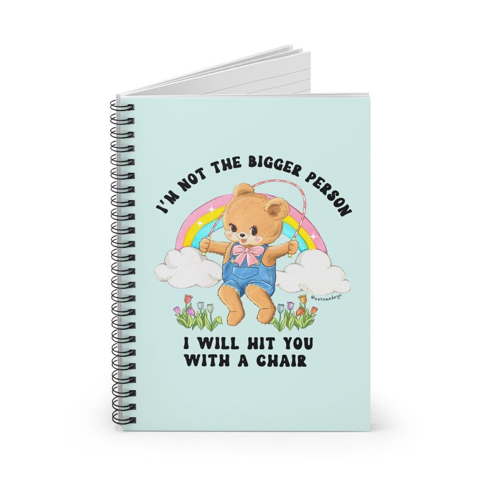 I'm Not The Bigger Person I Will Hit You With A Chair Spiral Notebook - Ruled Line (ONLINE ORDER ONLY)