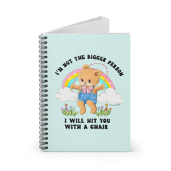 I'm Not The Bigger Person I Will Hit You With A Chair Spiral Notebook - Ruled Line (ONLINE ORDER ONLY)