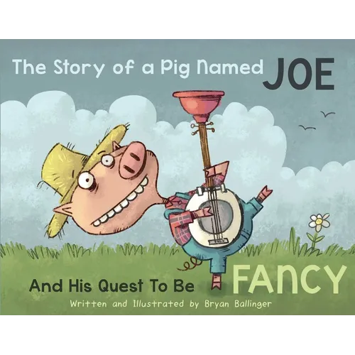 The Story of a Pig Named Joe: And His Quest to Be Fancy - Hardcover (ONLINE ORDER ONLY)