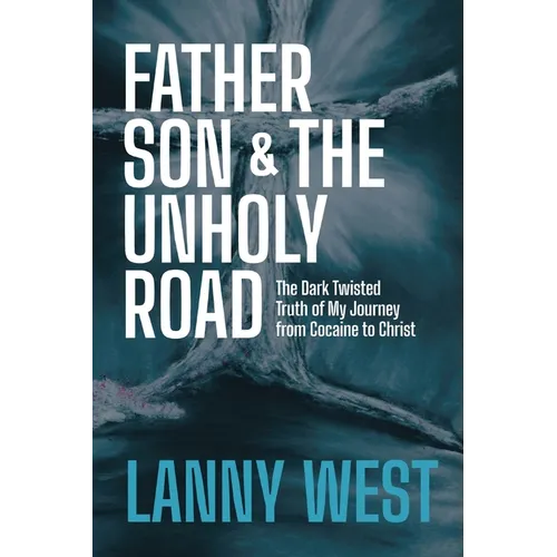 Father, Son & the Unholy Road: The Dark, Twisted Truth About My Journey From Cocaine To Christ - Paperback (ONLINE ORDER ONLY)