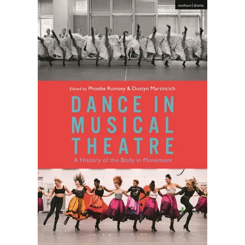 Dance in Musical Theatre: A History of the Body in Movement - Hardcover (ONLINE ORDER ONLY)