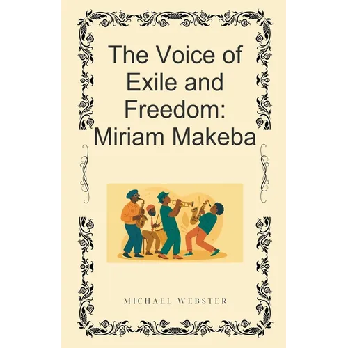 The Voice of Exile and Freedom: Miriam Makeba - Paperback (ONLINE ORDER ONLY)