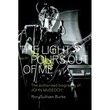 The Light Pours Out of Me: The Authorised Biography of John McGeoch - Paperback (ONLINE ORDER ONLY)