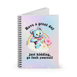 Have A Great Day Just Kidding  Go Fuck Yourself Spiral Notebook - Ruled Line (ONLINE ORDER ONLY)