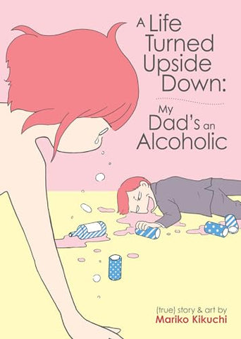 A Life Turned Upside Down My Dad's An Alcoholic (ONLINE ORDER ONLY)