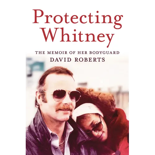 Protecting Whitney: The Memoir of Her Bodyguard - Hardcover (ONLINE ORDER ONLY)
