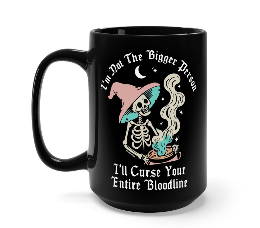 I'm Not The Bigger Person I'll Curse Your Entire Bloodline Mug (ONLINE ORDER ONLY)