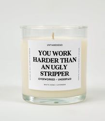 You Work Harder Than An Ugly Stripper Glass Candle (Online Order Only)