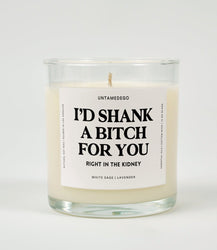 I'd Shank A Bitch For You Right In The Kidney Glass Candle (Online Order Only)