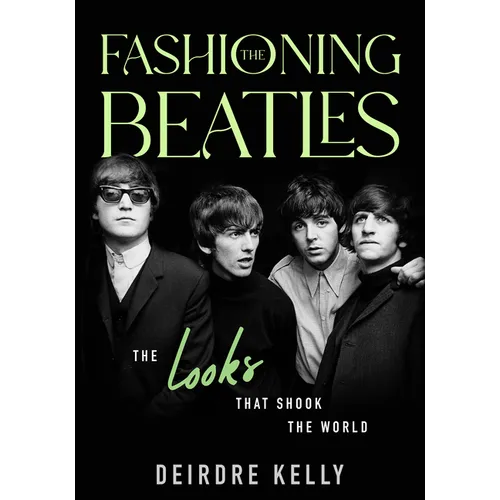 Fashioning the Beatles: The Looks That Shook the World - Hardcover (ONLINE ORDER ONLY)