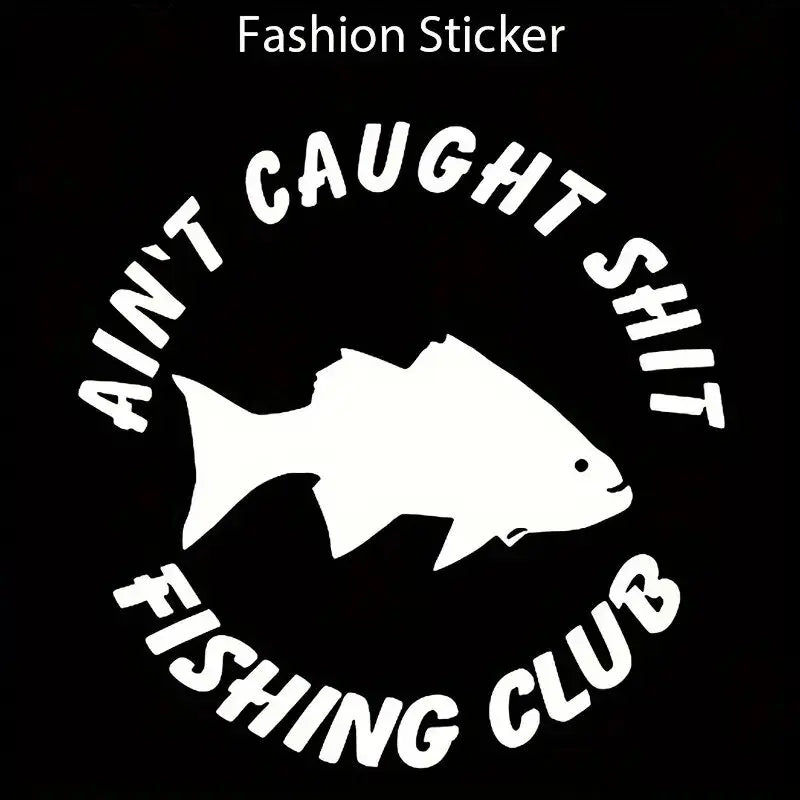Aint Caught Fishing Club Car Sticker For Laptop Paint Window Wall Cup Fishing Boat Skateboard Decals Automobile Accessories (ONLINE ORDER ONLY)