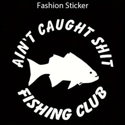 Aint Caught Fishing Club Car Sticker For Laptop Paint Window Wall Cup Fishing Boat Skateboard Decals Automobile Accessories (ONLINE ORDER ONLY)