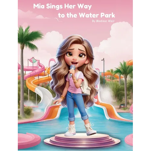 Mia Sings Her Way to the Water Park - Hardcover (ONLINE ORDER ONLY)