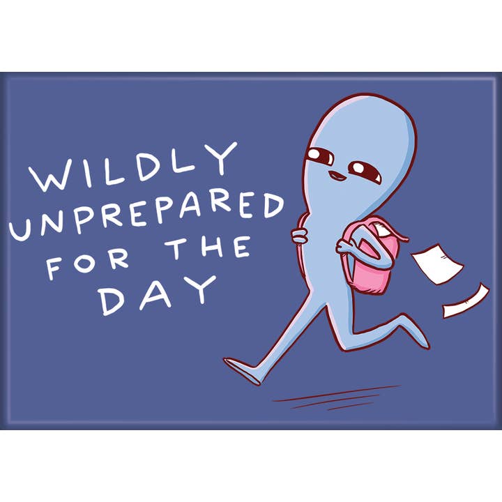 Strange Planet: Wildly Unprepared For the Day Magnet (ONLINE ORDER ONLY)