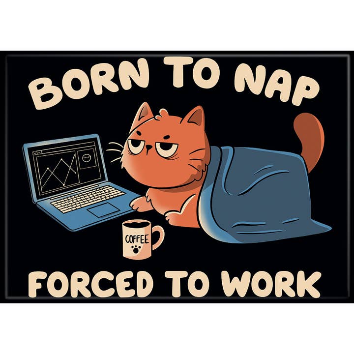 Tobe Fonseca: Born to Nap Forced to Work Cat Magnet (ONLINE ORDER ONLY)
