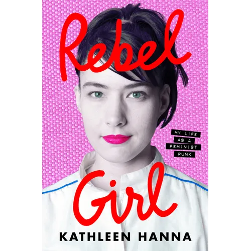 Rebel Girl: My Life as a Feminist Punk - Hardcover (ONLINE ORDER ONLY)