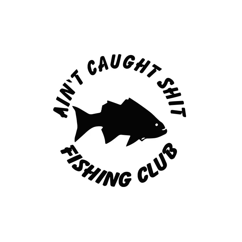 Aint Caught Fishing Club Car Sticker For Laptop Paint Window Wall Cup Fishing Boat Skateboard Decals Automobile Accessories (ONLINE ORDER ONLY)