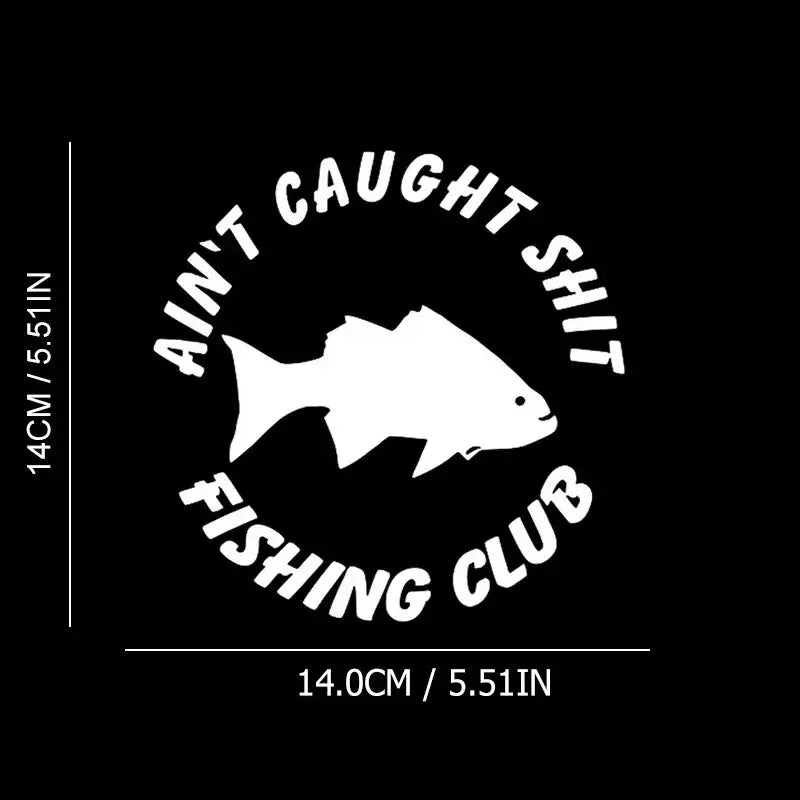 Aint Caught Fishing Club Car Sticker For Laptop Paint Window Wall Cup Fishing Boat Skateboard Decals Automobile Accessories (ONLINE ORDER ONLY)