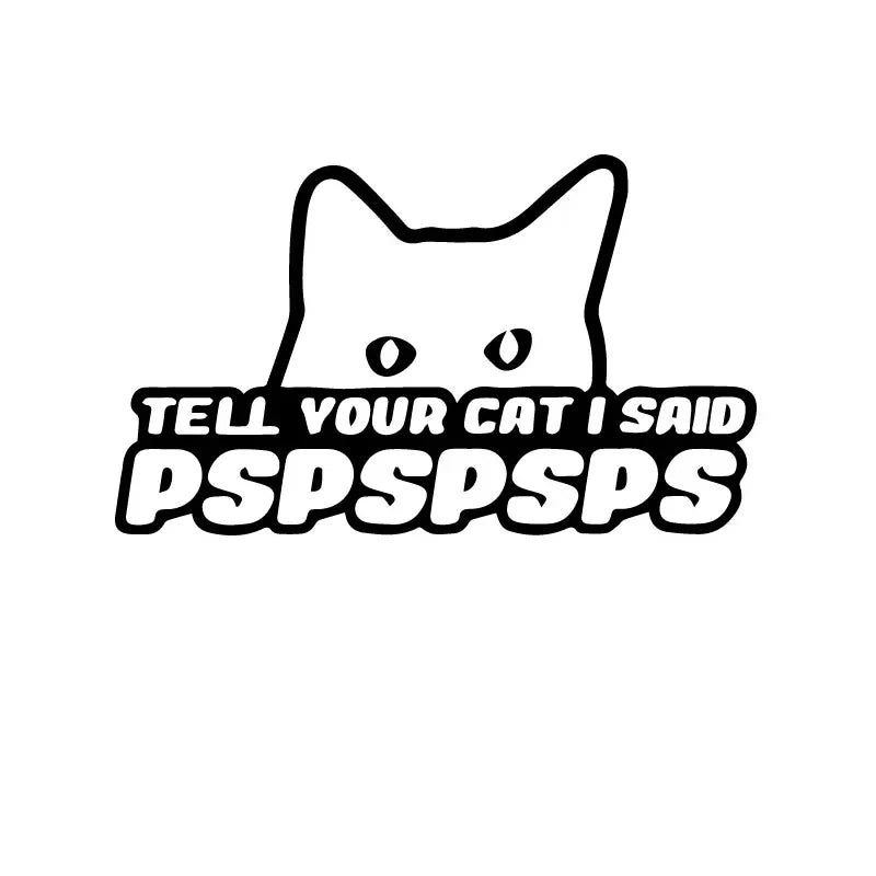 Tell Your Cat I Said PSPSPS Car Sticker And Vinyl Decals Motorcycle (ONLINE ORDER ONLY)