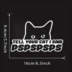 Tell Your Cat I Said PSPSPS Car Sticker And Vinyl Decals Motorcycle (ONLINE ORDER ONLY)