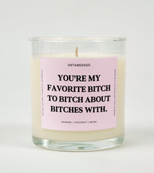 You're My Favorite Bitch To Bitch About Bitches With Glass Candle (Online Order Only)