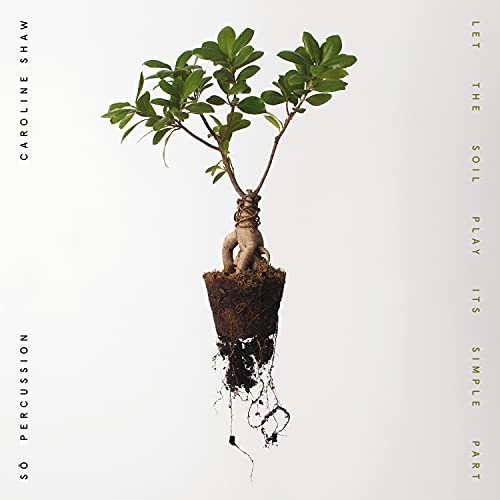 Caroline Shaw & S? Percussion - Let the Soil Play Its Simple Part [Vinyl] (ONLINE ORDER ONLY)