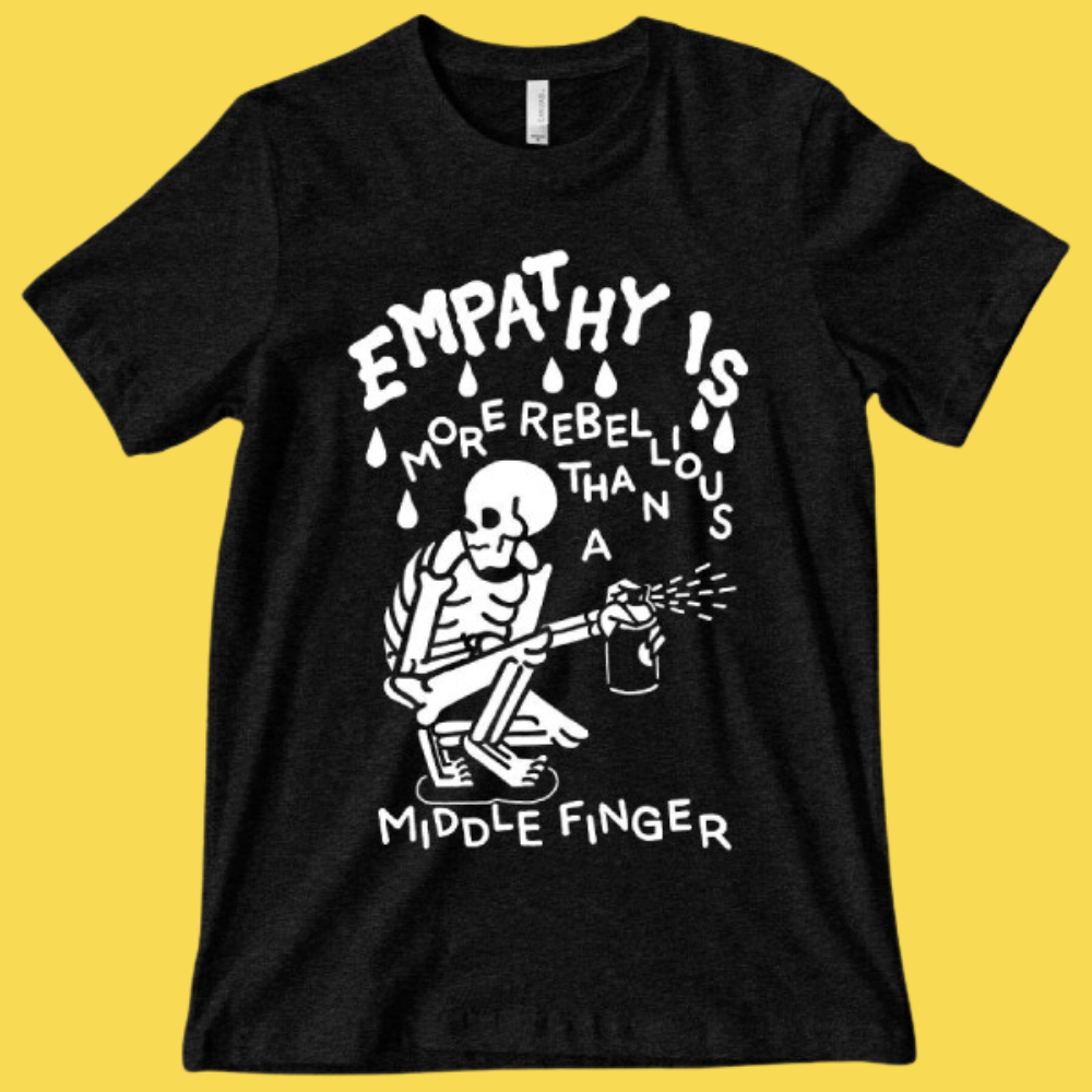 Empathy is More Rebellious' Shirt (ONLINE ORDER ONLY)