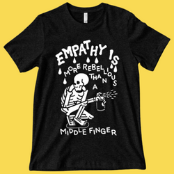 Empathy is More Rebellious' Shirt (ONLINE ORDER ONLY)