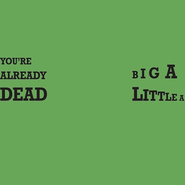 You're Already Dead / Big A Little A (Green Vinyl) [Vinyl] (ONLINE ORDER ONLY)