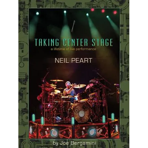 Neil Peart: Taking Center Stage: A Lifetime of Live Performance - Paperback (ONLINE ORDER ONLY)