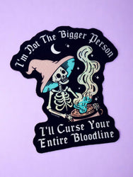 Funny Vinyl Sticker – Not the Bigger Person – Curse Your Bloodline Waterproof Gothic Decal (Online Order Only)