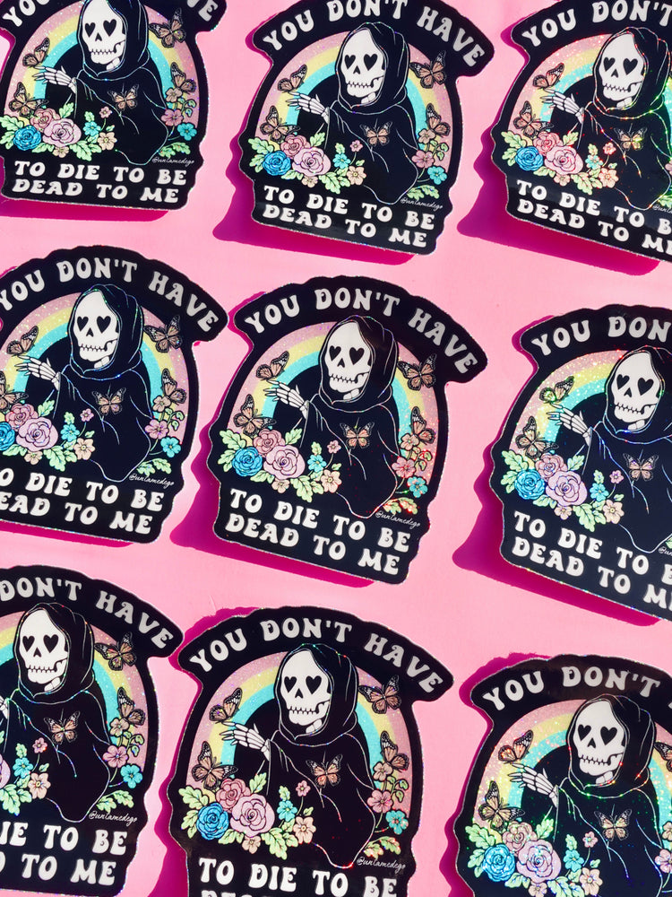Funny Vinyl Sticker – You Don’t Have to Die – Grim Reaper Waterproof Holographic Decal (Online Order Only)