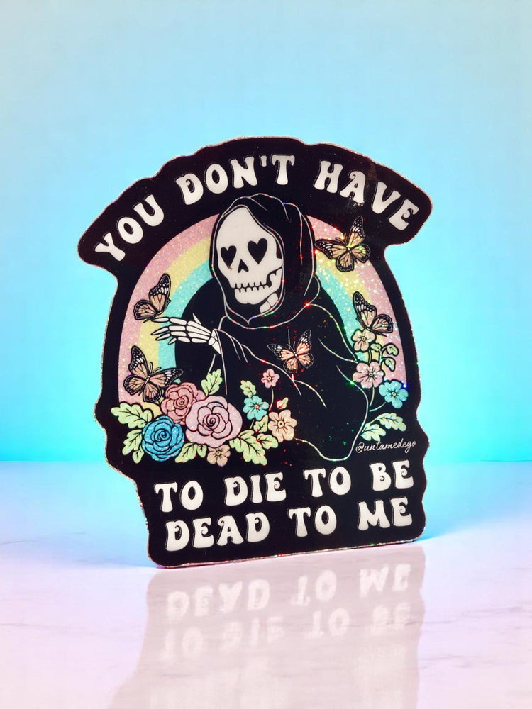 Funny Vinyl Sticker – You Don’t Have to Die – Grim Reaper Waterproof Holographic Decal (Online Order Only)