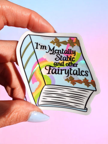 Funny Vinyl Sticker- Mentally Stable and Other Fairytales Holographic Sticker (Online Order Only)