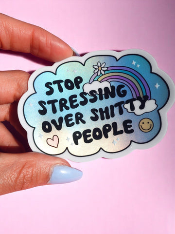 Vinyl Sticker – Stop Stressing Over Shitty People – Holographic Rainbow Cloud Decal (Online Order Only)