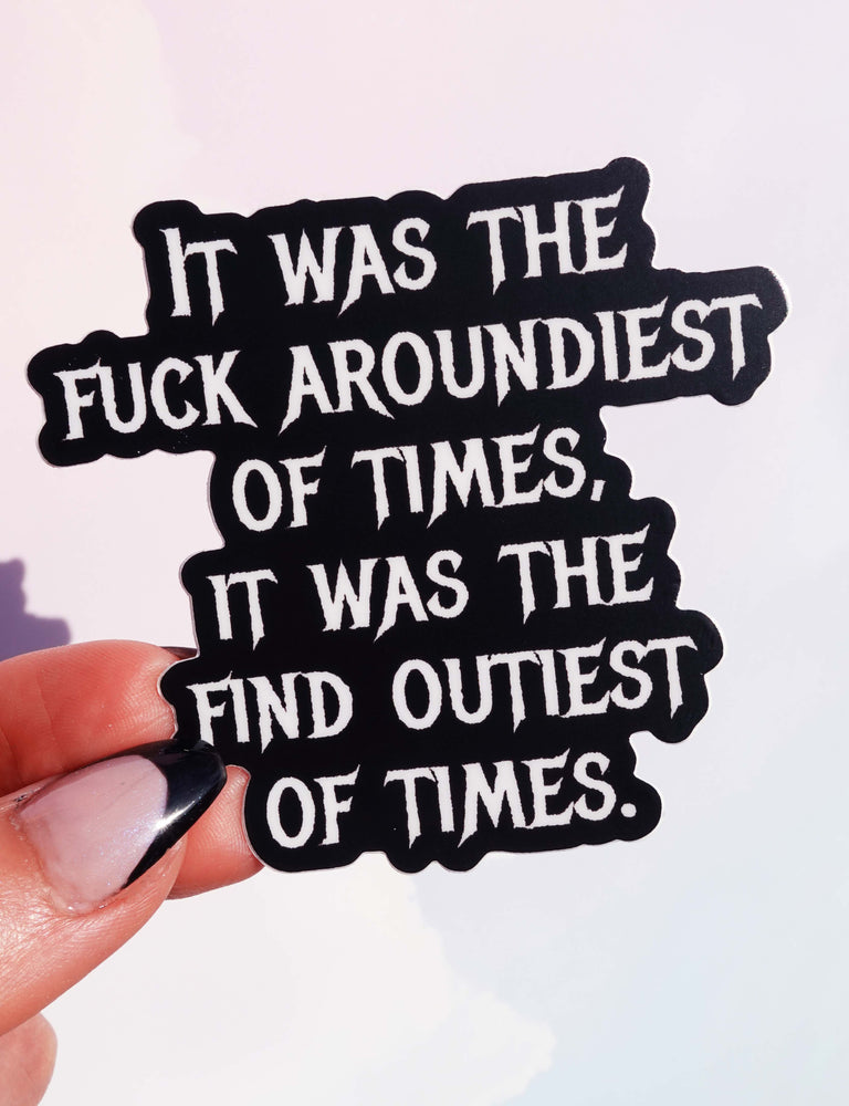 Fuck Aroundiest Times Sticker | Funny Quote Vinyl Decal (ONLINE ORDER ONLY)