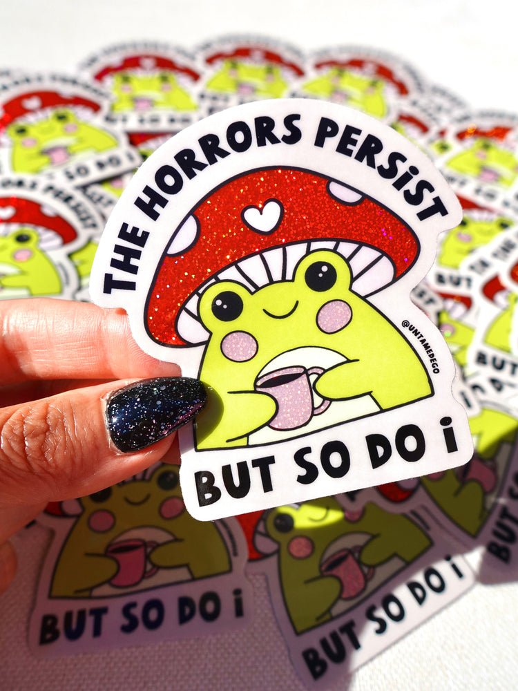 The Horrors Persist But So Do I- Glitter Holographic Sticker (ONLINE ORDER ONLY)