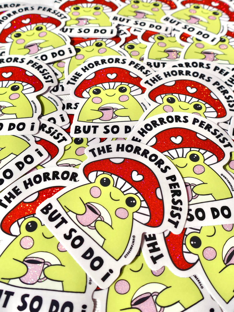 The Horrors Persist But So Do I- Glitter Holographic Sticker (ONLINE ORDER ONLY)