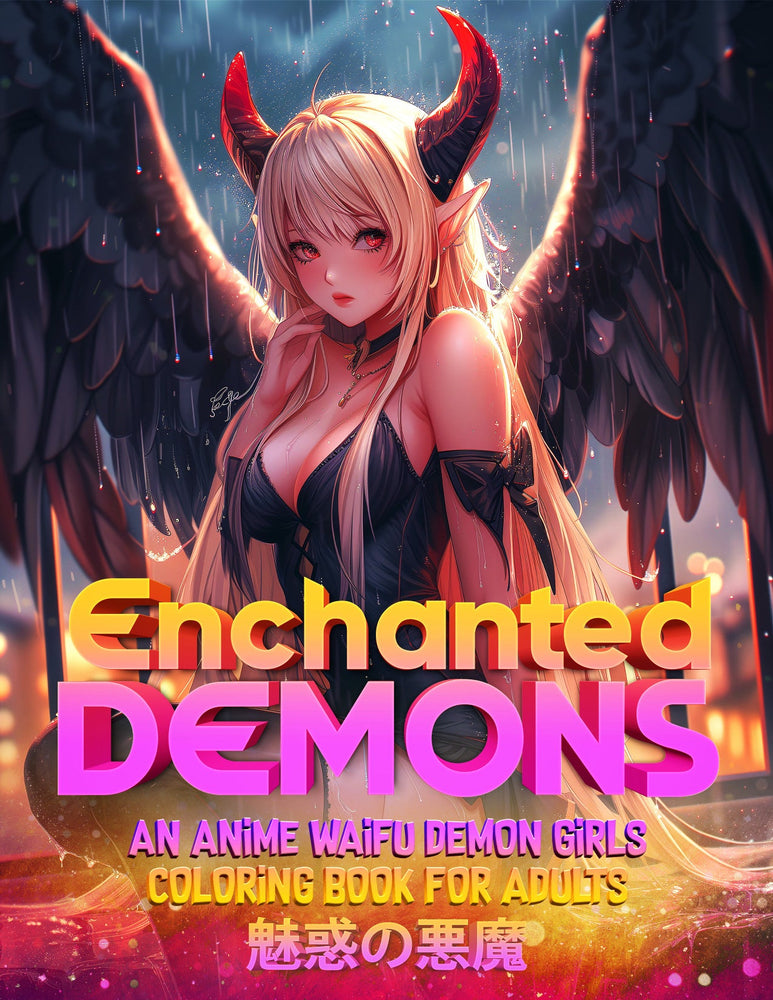 Enchanted Demons: An Anime Waifu demon Girls Coloring Book for Adults Vol-1 (ONLINE ORDER ONLY)