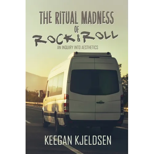 The Ritual Madness of Rock & Roll: An Inquiry into Aesthetics - Paperback (ONLINE ORDER ONLY)