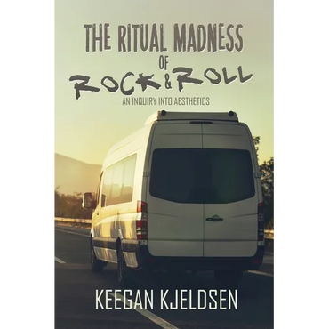 The Ritual Madness of Rock & Roll: An Inquiry into Aesthetics - Paperback (ONLINE ORDER ONLY)