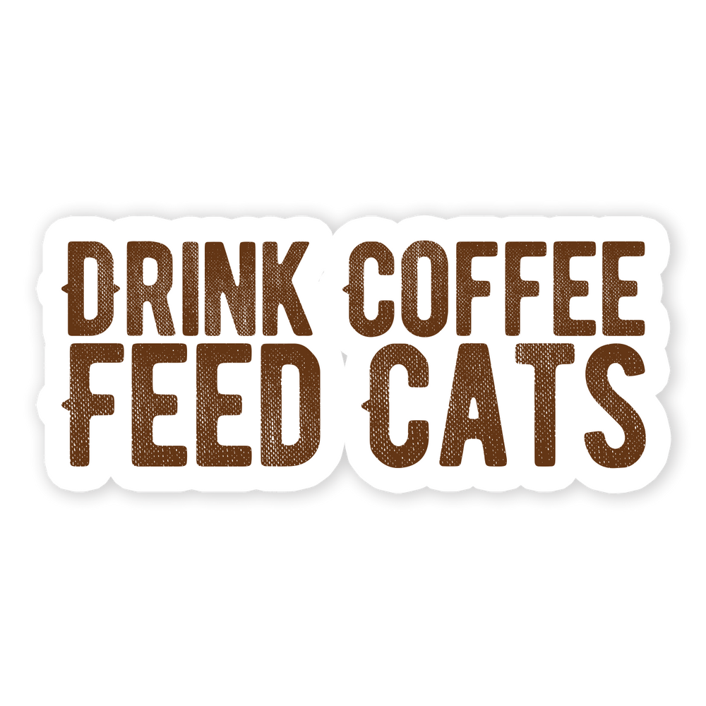 Drink Coffee Feed Cats Sticker (Online Order Only)
